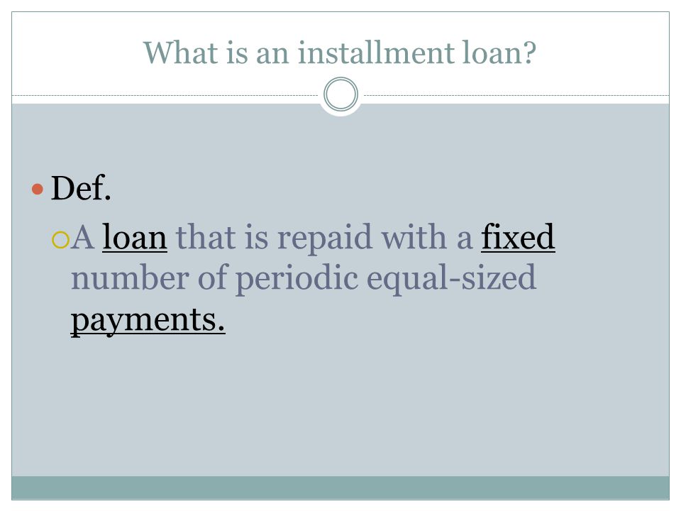 What is an installment loan. Def.