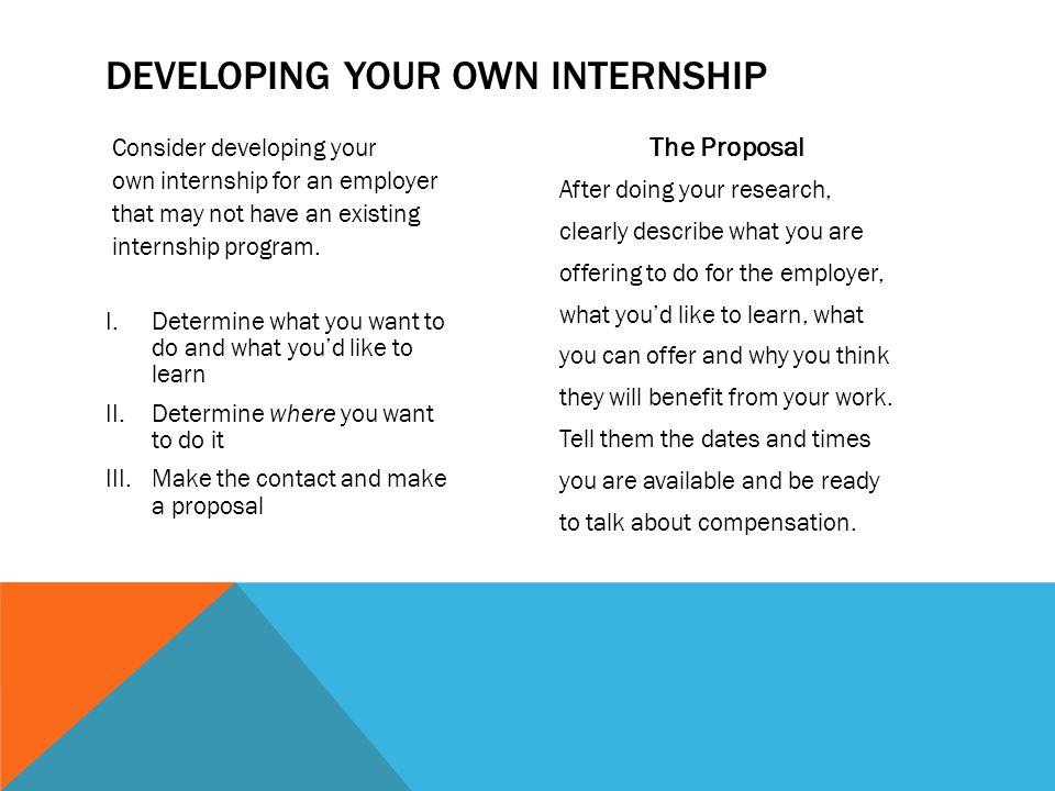 Consider developing your own internship for an employer that may not have an existing internship program.