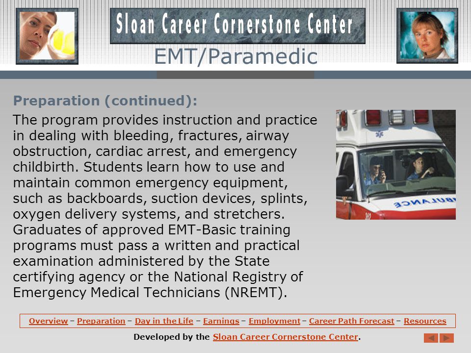 Preparation: A high school diploma is usually required to enter a formal emergency medical technician training program.