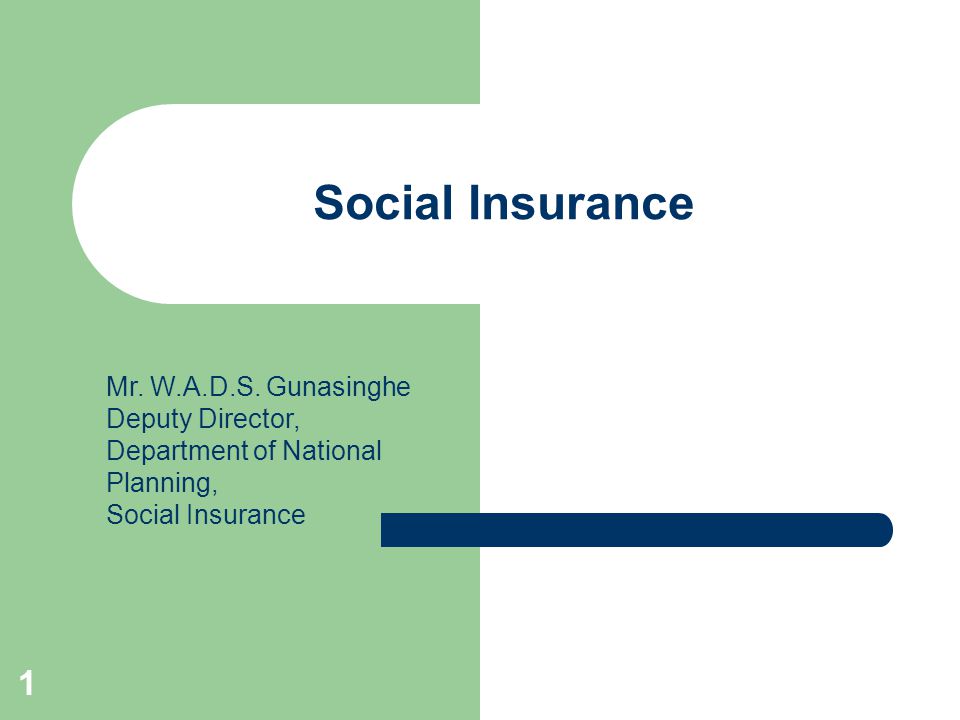 1 Social Insurance Mr. W.A.D.S.