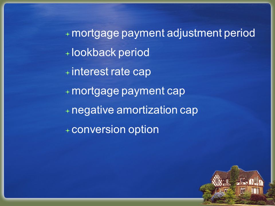  mortgage payment adjustment period  lookback period  interest rate cap  mortgage payment cap  negative amortization cap  conversion option