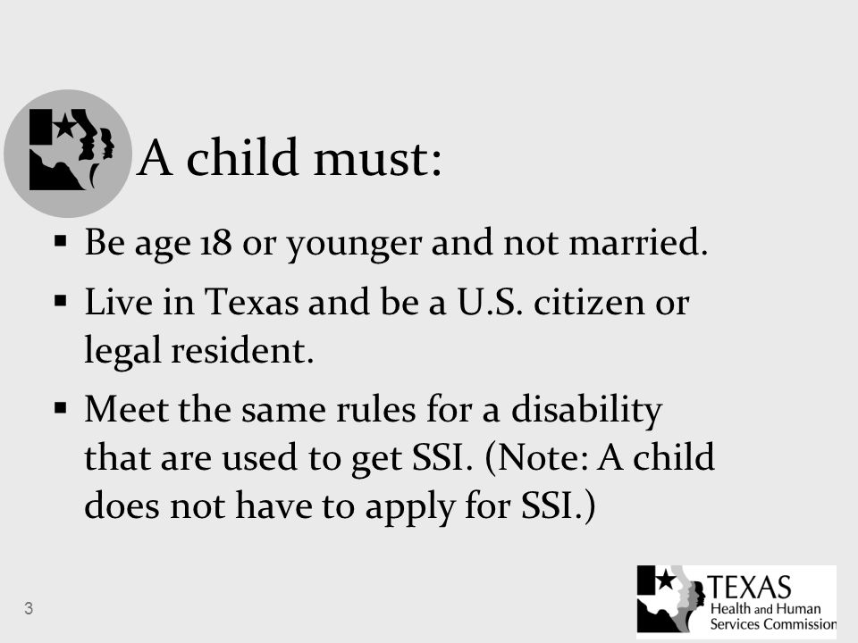 3 A child must:  Be age 18 or younger and not married.