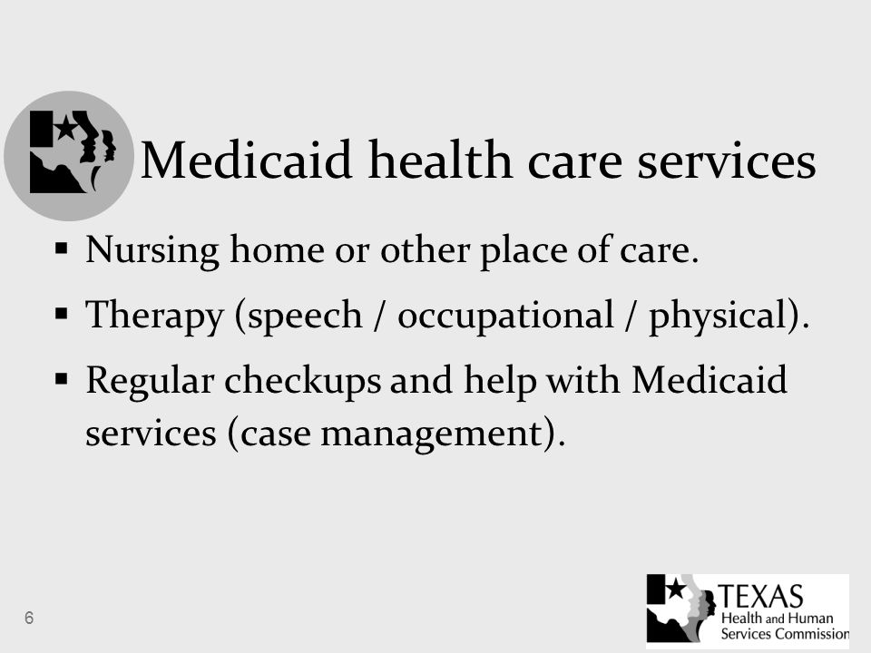 6 Medicaid health care services  Nursing home or other place of care.