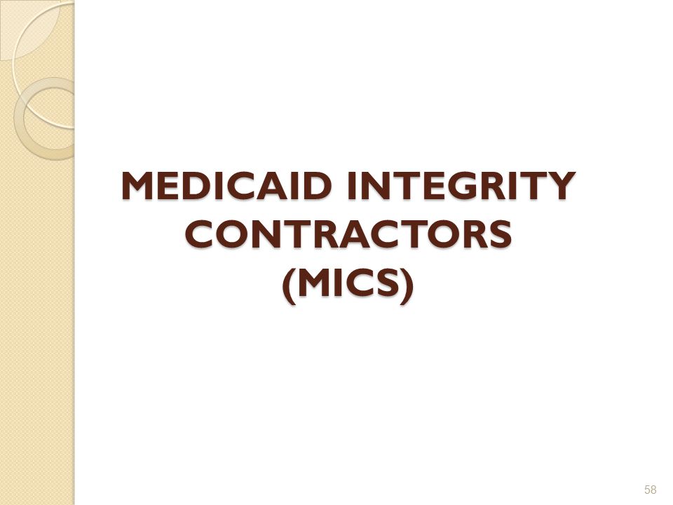 MEDICAID INTEGRITY CONTRACTORS (MICS) 58