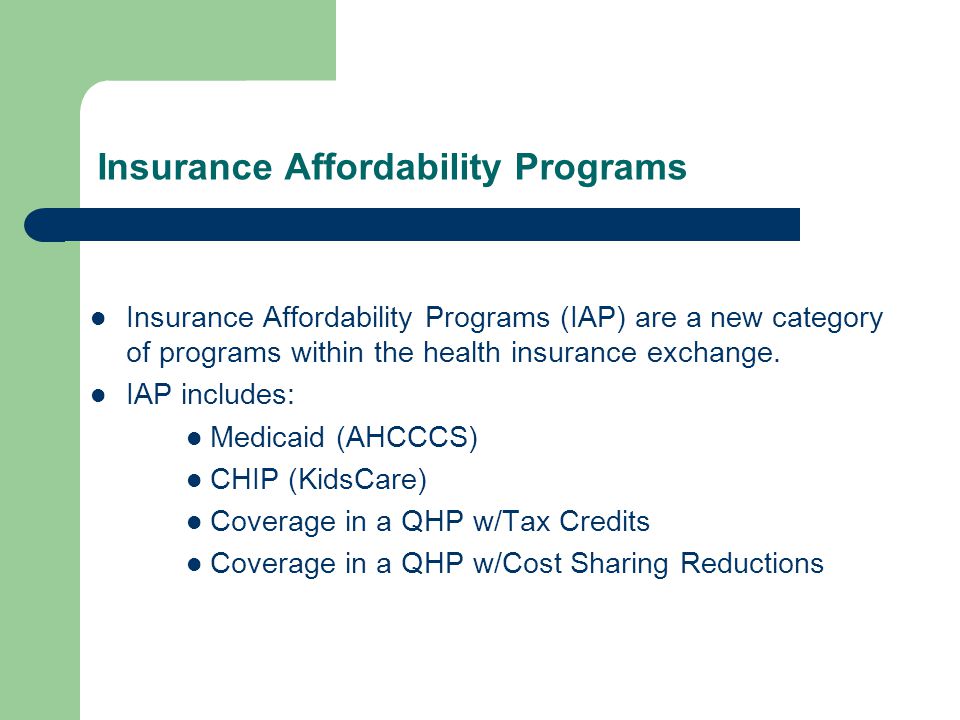Insurance Affordability Programs Insurance Affordability Programs (IAP) are a new category of programs within the health insurance exchange.