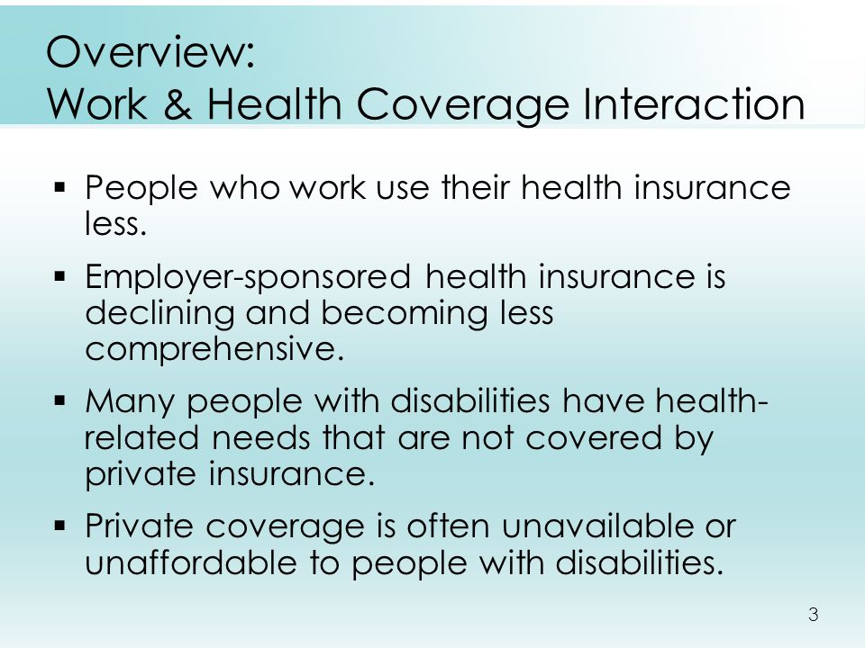 3 Overview: Work & Health Coverage Interaction  People who work use their health insurance less.
