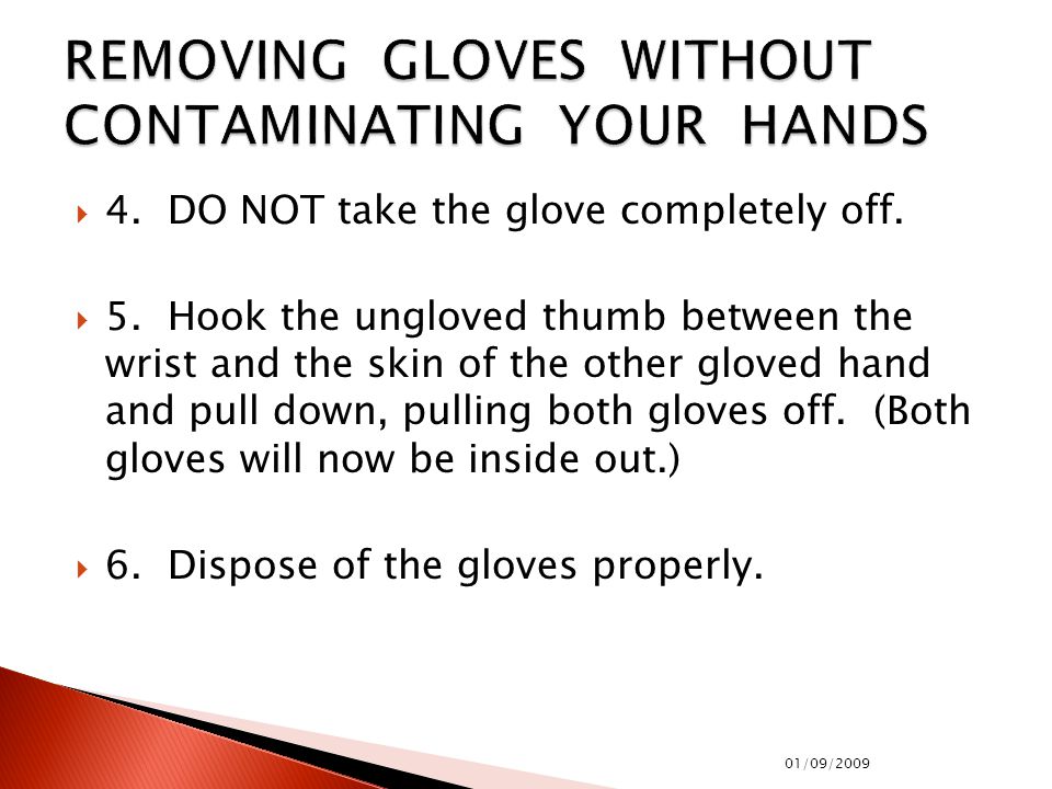  4. DO NOT take the glove completely off.  5.