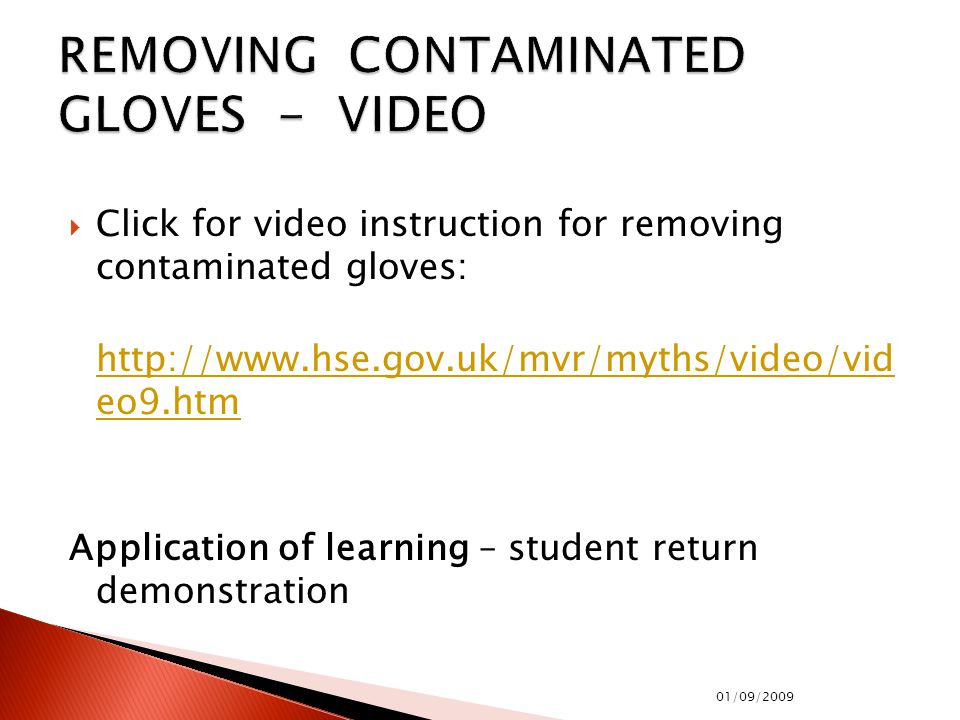  Click for video instruction for removing contaminated gloves:   eo9.htm   eo9.htm Application of learning – student return demonstration 01/09/2009