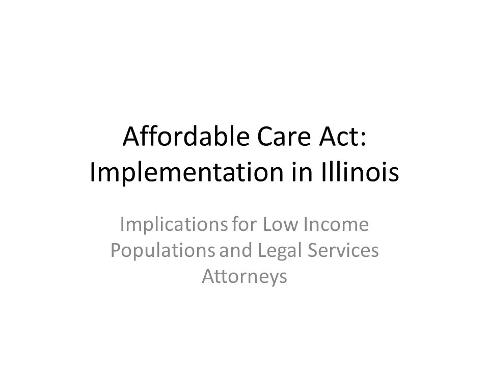 Affordable Care Act: Implementation in Illinois Implications for Low Income Populations and Legal Services Attorneys