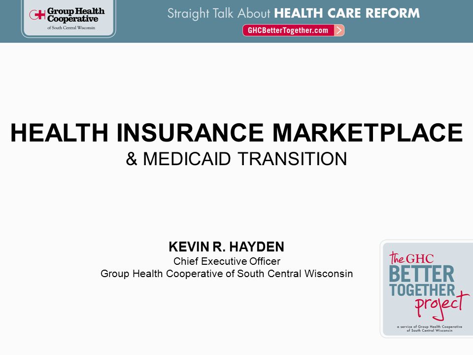 HEALTH INSURANCE MARKETPLACE & MEDICAID TRANSITION KEVIN R.