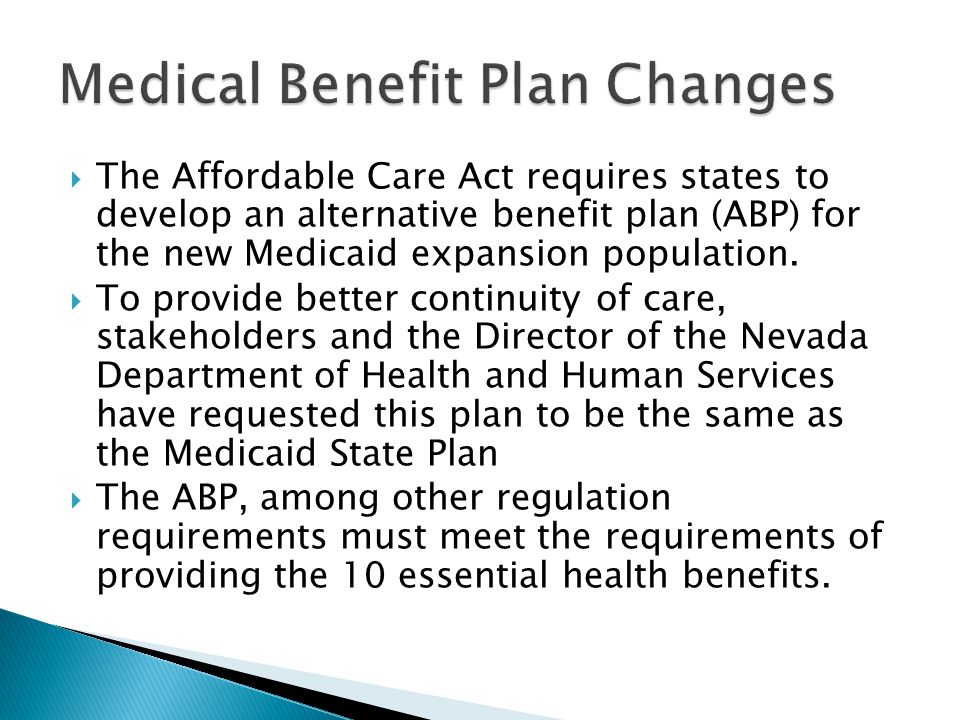 The Affordable Care Act requires states to develop an alternative benefit plan (ABP) for the new Medicaid expansion population.