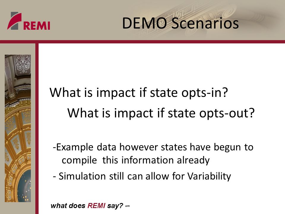what does REMI say. sm DEMO Scenarios What is impact if state opts-in.