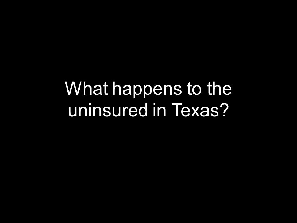 What happens to the uninsured in Texas