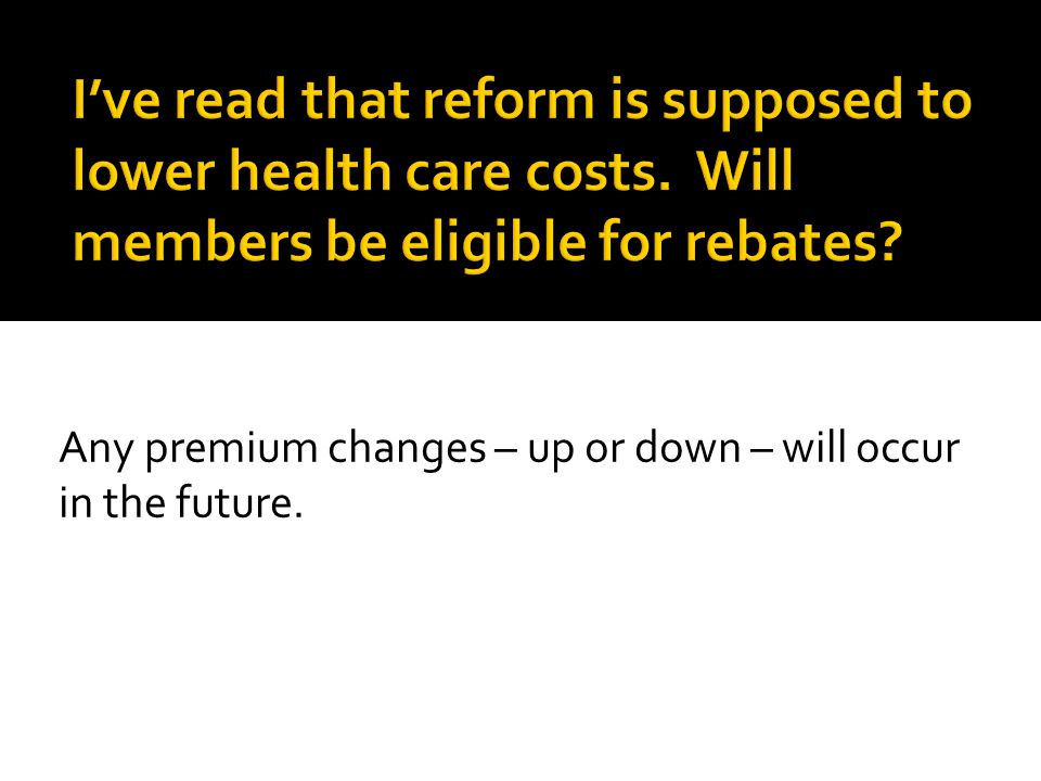 Any premium changes – up or down – will occur in the future.