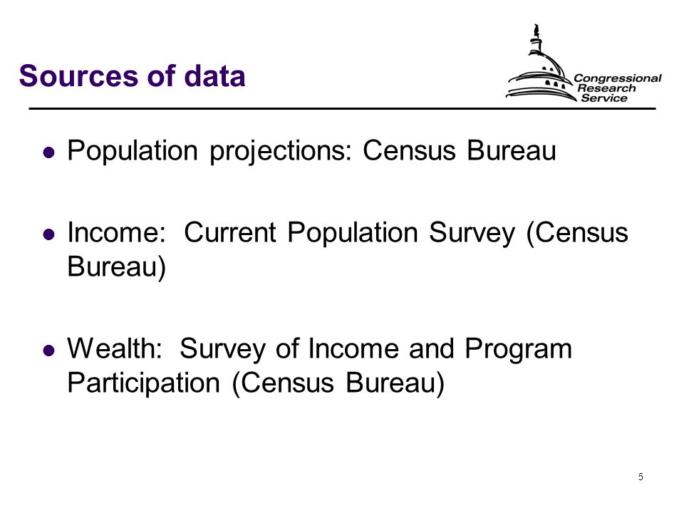 5 Sources of data Population projections: Census Bureau Income: Current Population Survey (Census Bureau) Wealth: Survey of Income and Program Participation (Census Bureau)