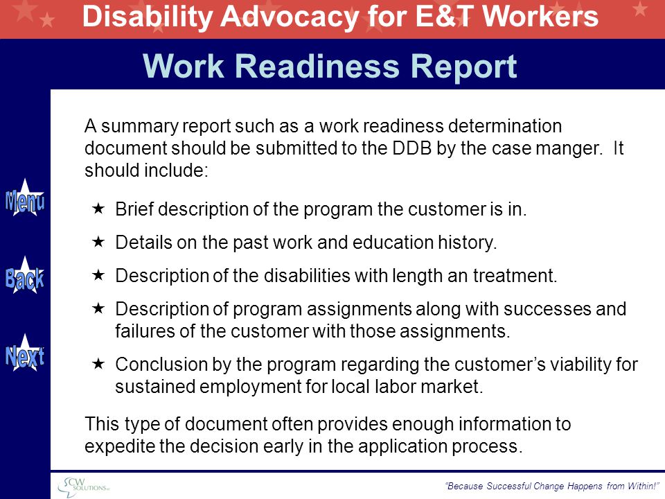 Disability Advocacy for E&T Workers Because Successful Change Happens from Within! Work Readiness Report  Brief description of the program the customer is in.
