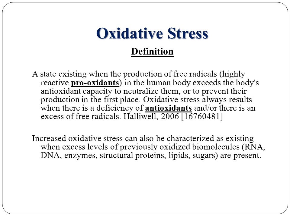 Oxidative Stress Definition A state existing when the production of free radicals (highly reactive pro-oxidants) in the human body exceeds the body s antioxidant capacity to neutralize them, or to prevent their production in the first place.