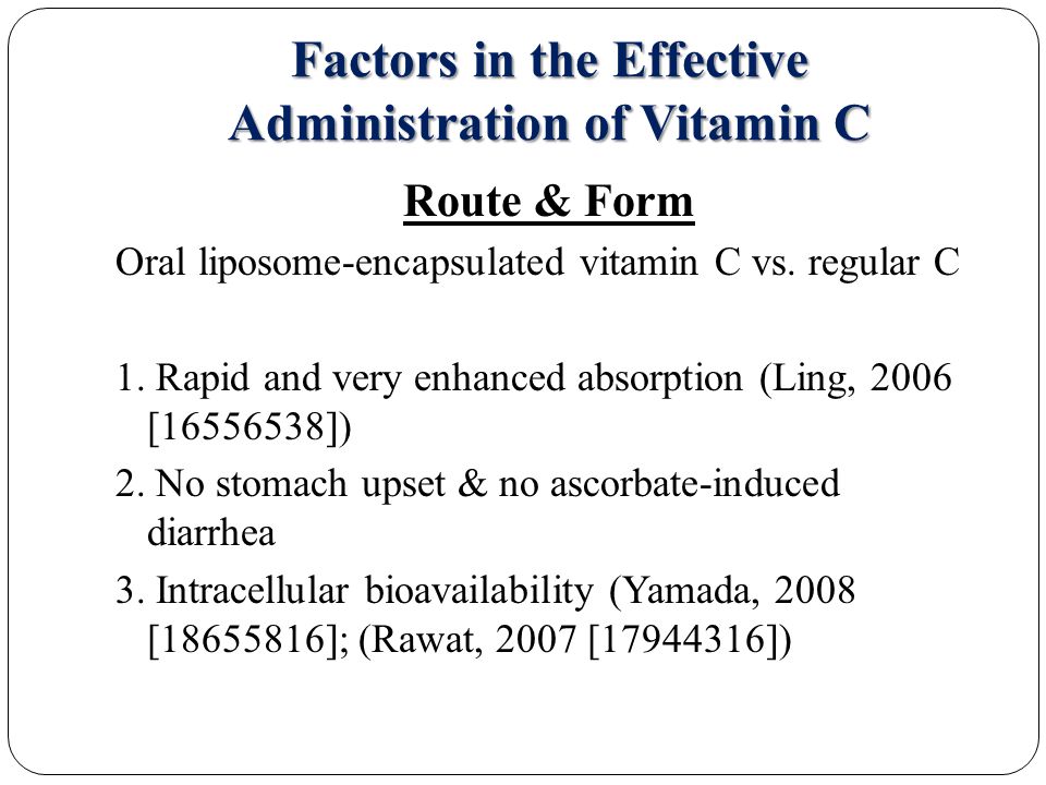 Factors in the Effective Administration of Vitamin C Route & Form Oral liposome-encapsulated vitamin C vs.