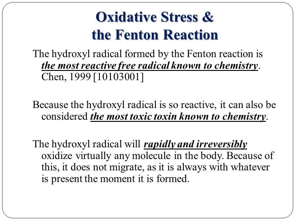 Oxidative Stress & the Fenton Reaction The hydroxyl radical formed by the Fenton reaction is the most reactive free radical known to chemistry.