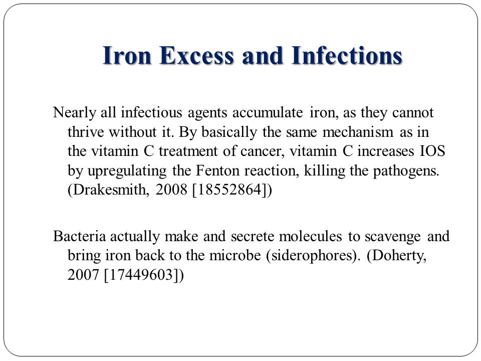 Iron Excess and Infections Nearly all infectious agents accumulate iron, as they cannot thrive without it.