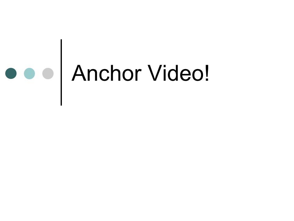Anchor Video!