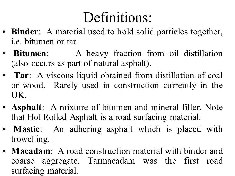 Ms Ikmalzatul Abdullah BITUMINOUS MATERIALS. Definitions: Binder: A material  used to hold solid particles together, i.e. bitumen or tar. Bitumen: A  heavy. - ppt download