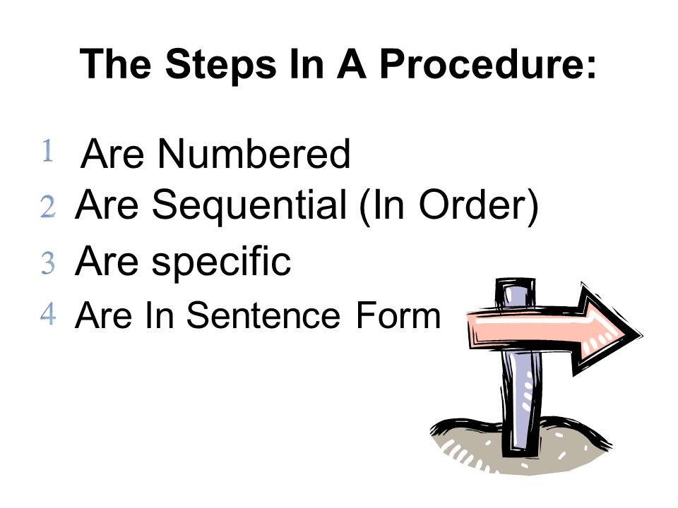 Are In Sentence Form Are Numbered Are specific Are Sequential (In Order) The Steps In A Procedure: