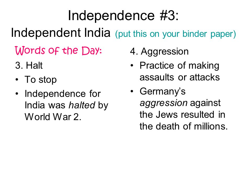 Independence #3: Independent India (put this on your binder paper) Words of the Day: 3.