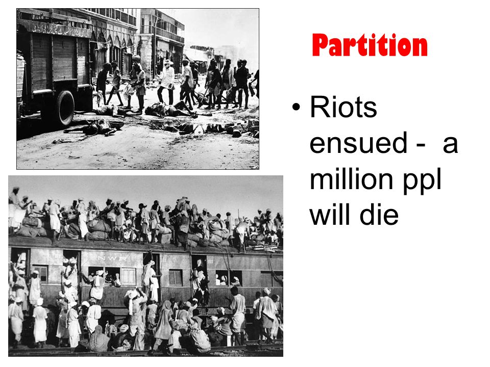 Partition Riots ensued - a million ppl will die