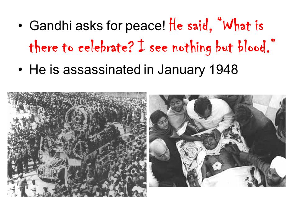 Gandhi asks for peace. He said, What is there to celebrate.