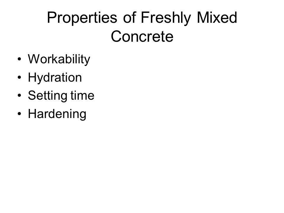 Properties of Freshly Mixed Concrete Workability Hydration Setting time Hardening