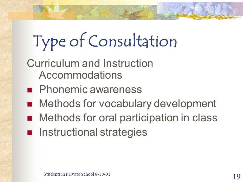 Students in Private School Type of Consultation Curriculum and Instruction Accommodations Phonemic awareness Methods for vocabulary development Methods for oral participation in class Instructional strategies