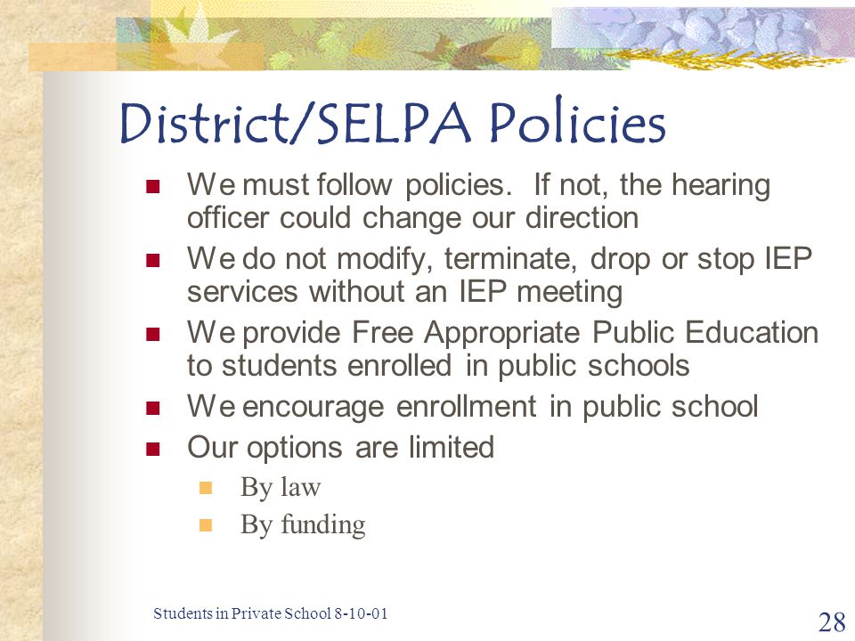 Students in Private School District/SELPA Policies We must follow policies.