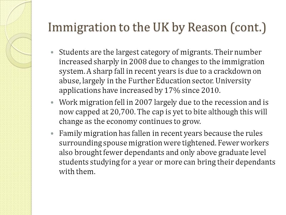 Immigration to the UK by Reason (cont.) Students are the largest category of migrants.