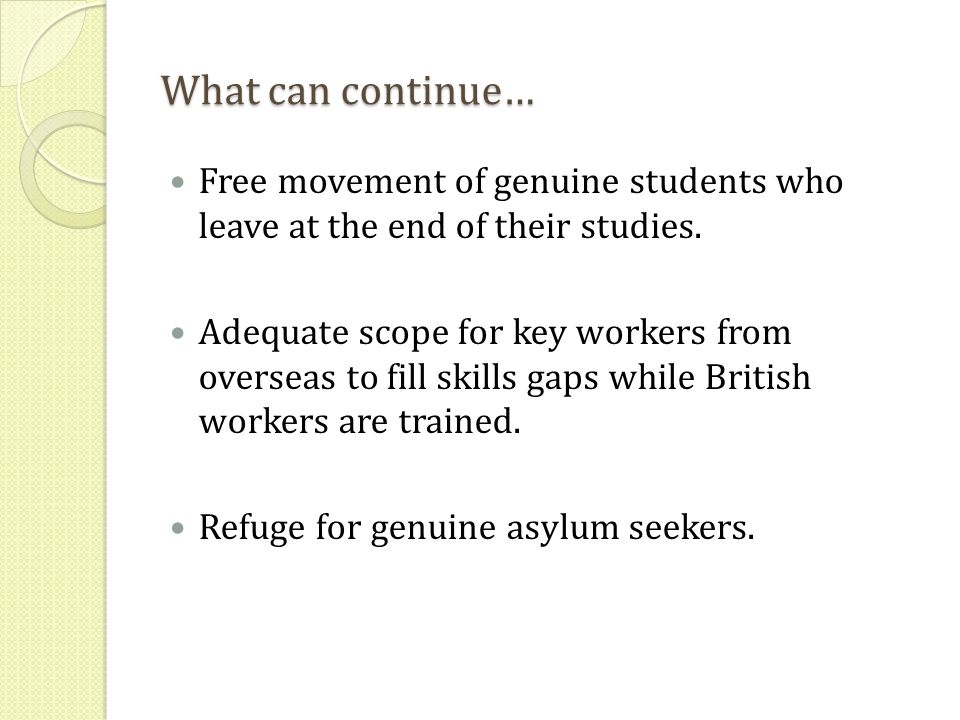What can continue… Free movement of genuine students who leave at the end of their studies.