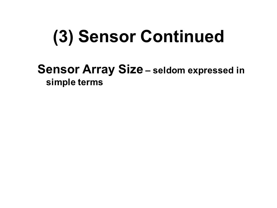 (3) Sensor Continued Sensor Array Size – seldom expressed in simple terms