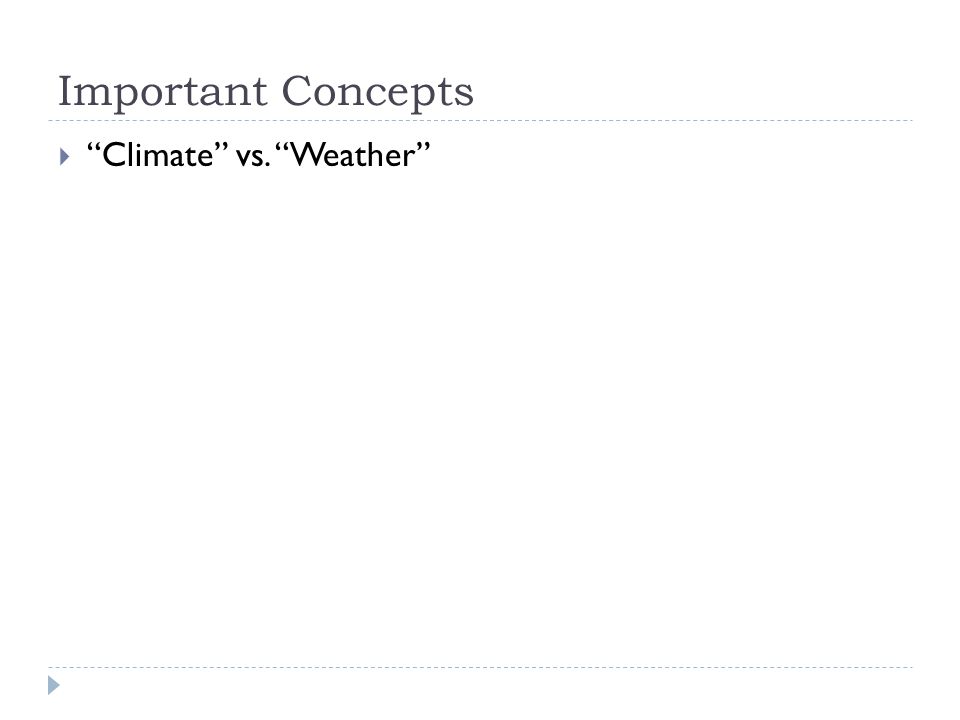 Important Concepts  Climate vs. Weather