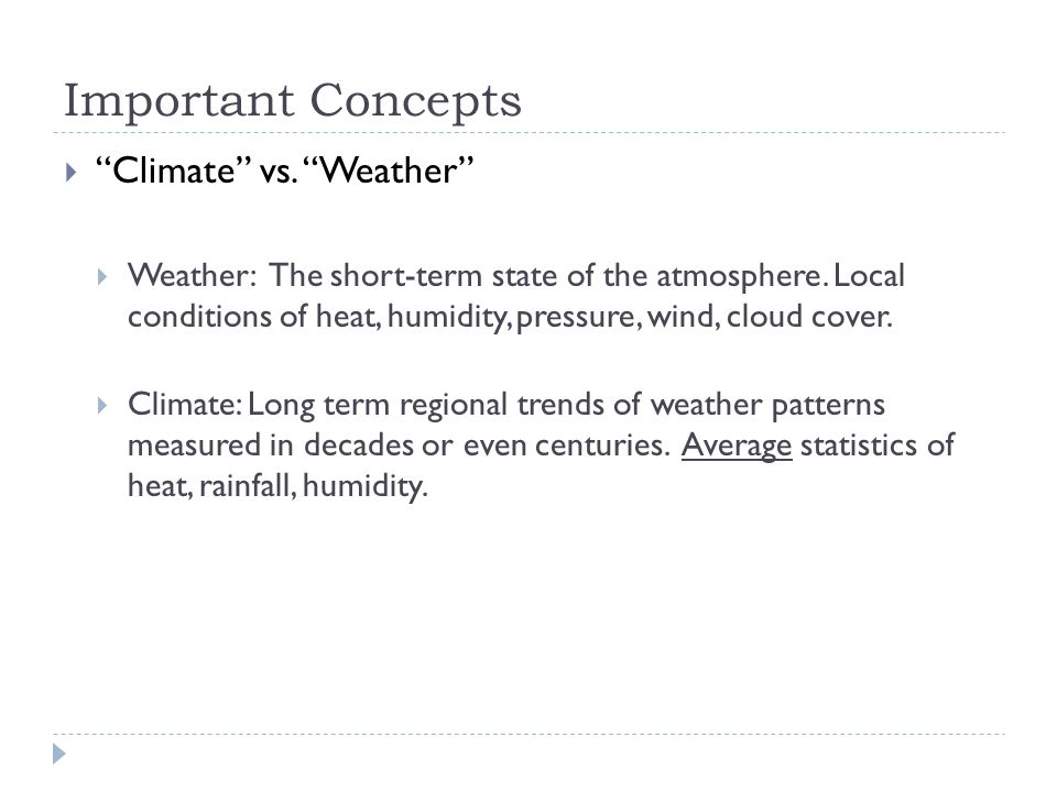 Important Concepts  Climate vs. Weather  Weather: The short-term state of the atmosphere.