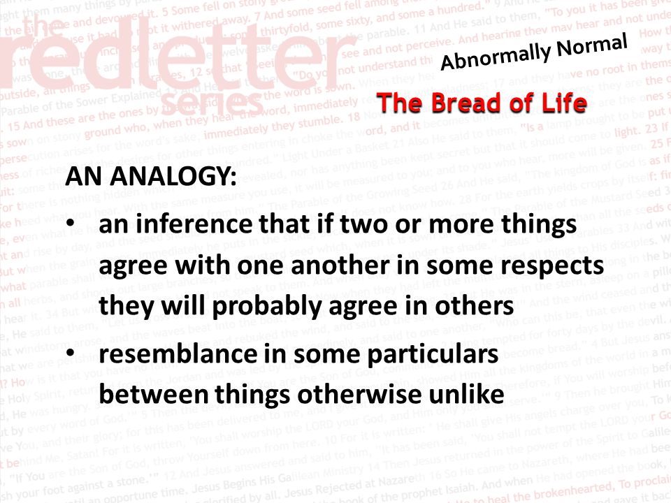 The Bread of Life AN ANALOGY: an inference that if two or more things agree with one another in some respects they will probably agree in others resemblance in some particulars between things otherwise unlike
