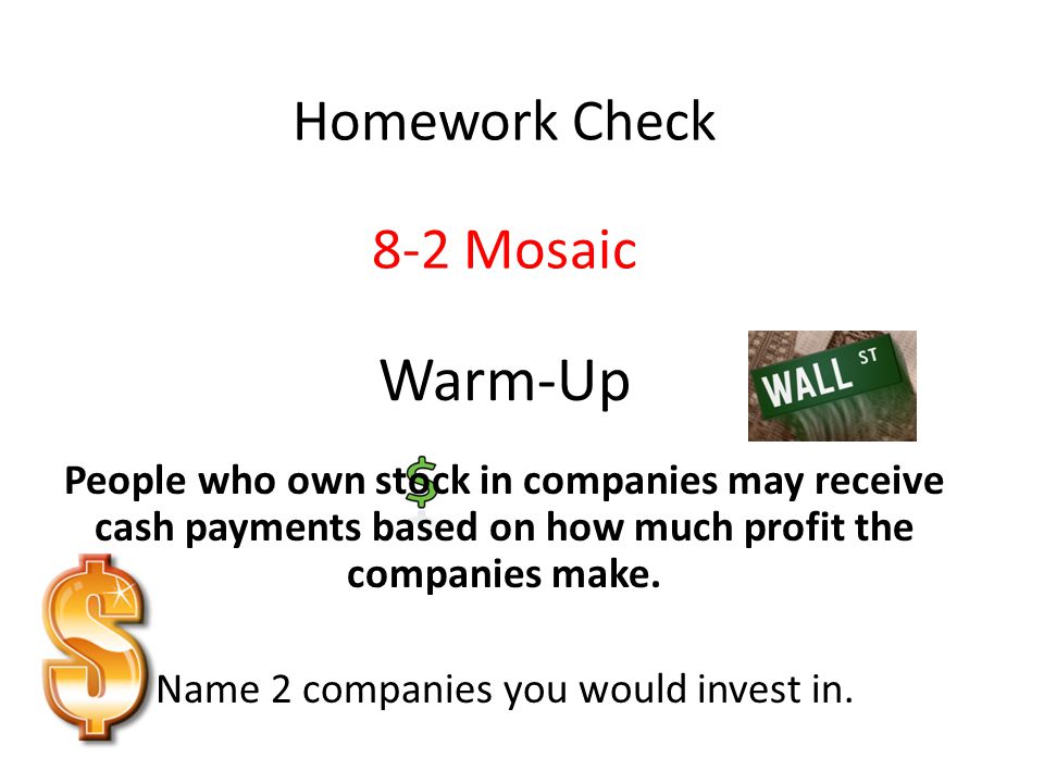 Warm-Up People who own stock in companies may receive cash payments based on how much profit the companies make.