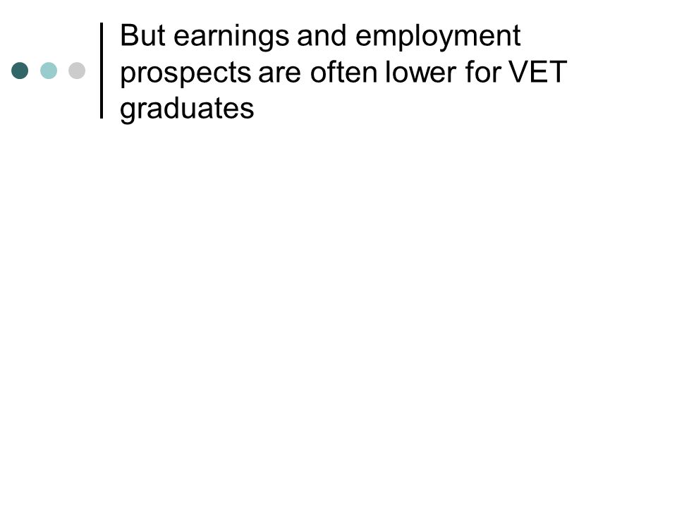But earnings and employment prospects are often lower for VET graduates