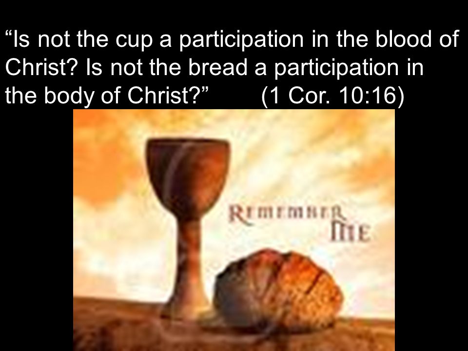 Is not the cup a participation in the blood of Christ.