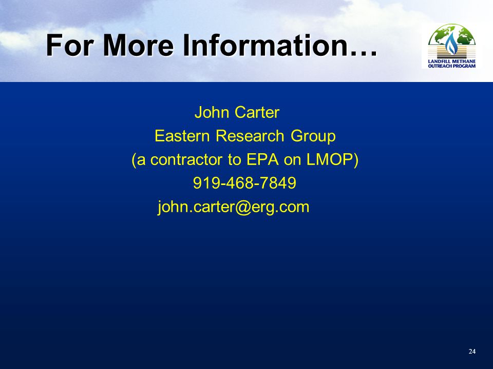24 For More Information… John Carter Eastern Research Group (a contractor to EPA on LMOP)
