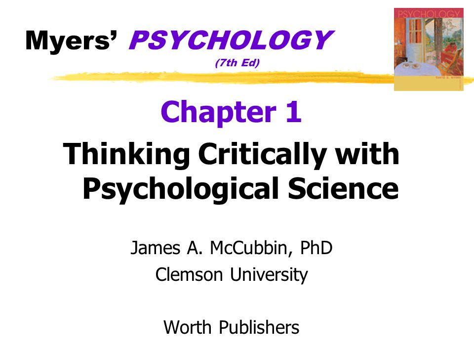 Myers’ PSYCHOLOGY (7th Ed) Chapter 1 Thinking Critically with Psychological Science James A.