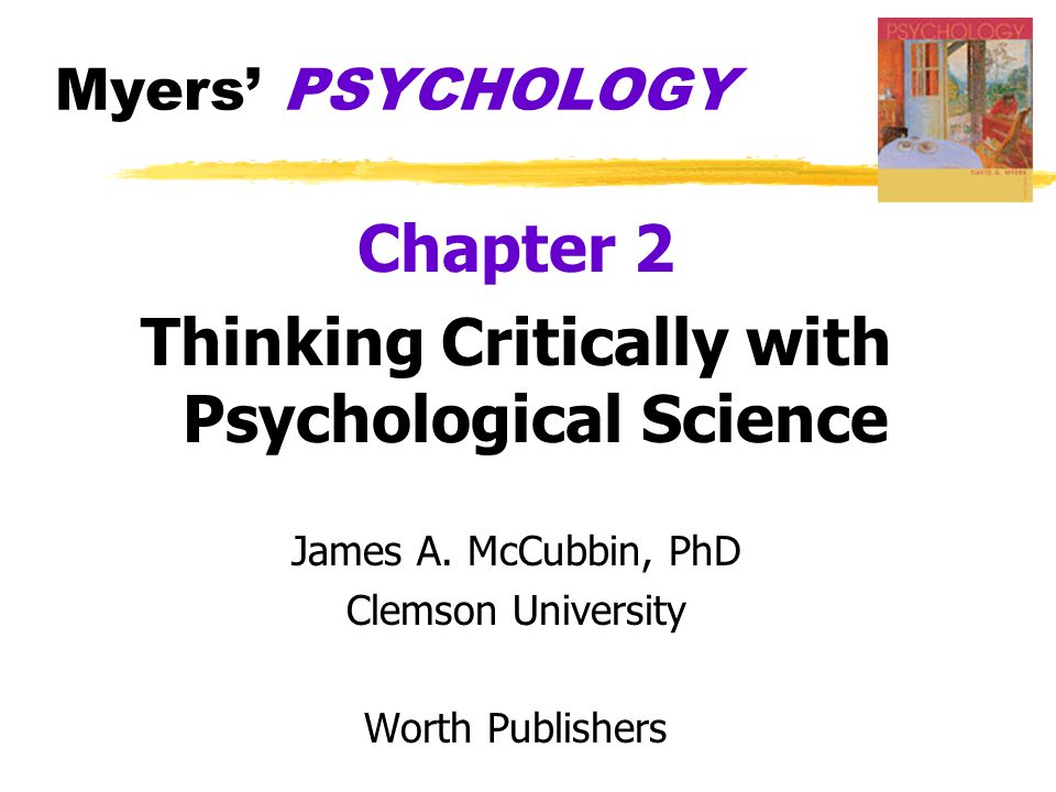 Myers’ PSYCHOLOGY Chapter 2 Thinking Critically with Psychological Science James A.