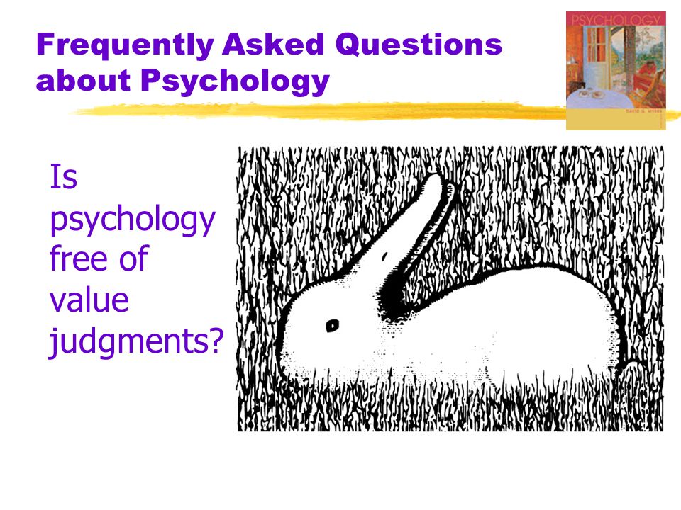 Frequently Asked Questions about Psychology Is psychology free of value judgments