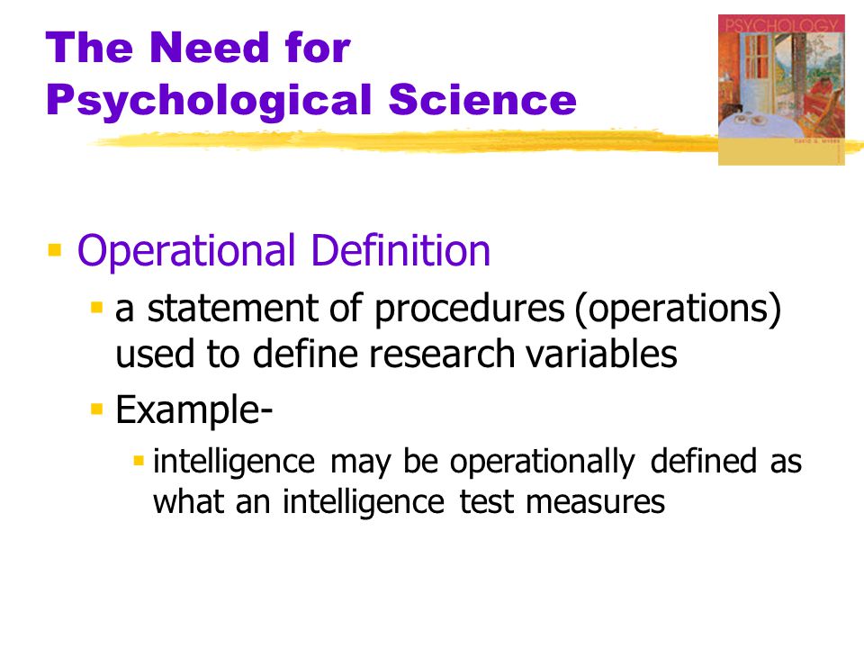  Operational Definition  a statement of procedures (operations) used to define research variables  Example-  intelligence may be operationally defined as what an intelligence test measures