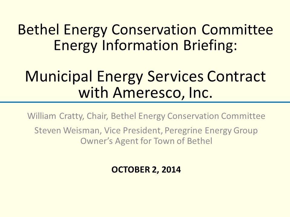 Bethel Energy Conservation Committee Energy Information Briefing: Municipal Energy Services Contract with Ameresco, Inc.