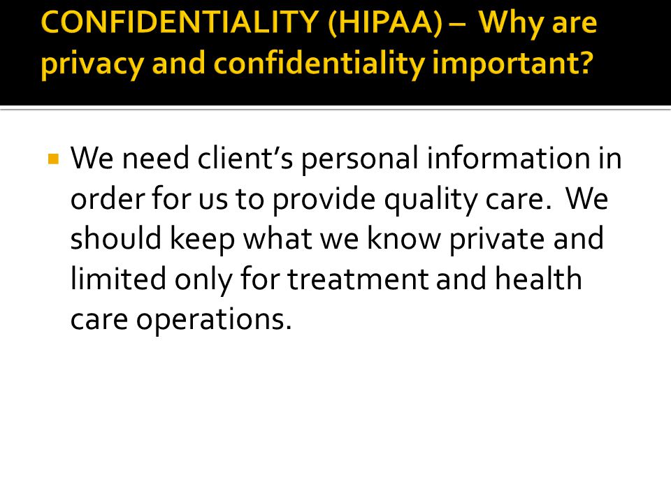  We need client’s personal information in order for us to provide quality care.