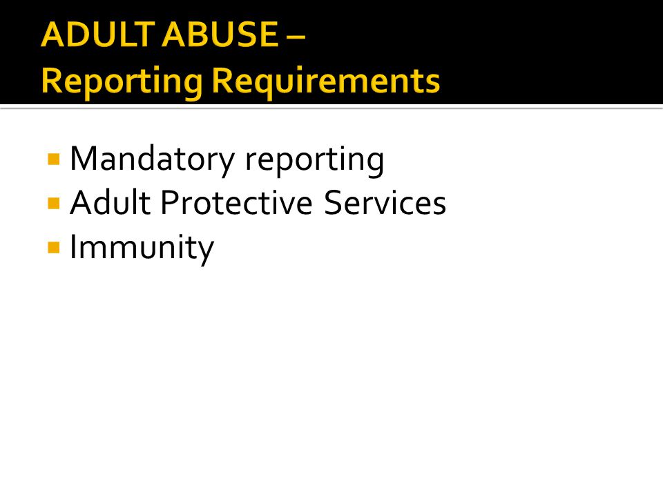  Mandatory reporting  Adult Protective Services  Immunity